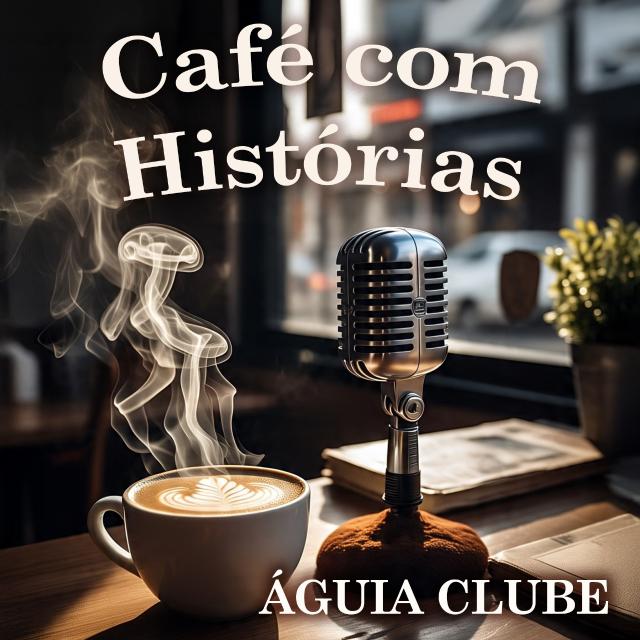 PODCAST CAFÉ COM HISTÓRIAS